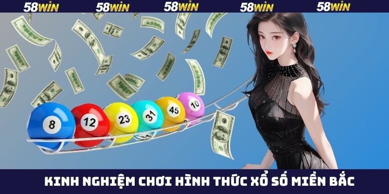 Xổ Số Miền Bắc - Cơ Cấu Giải Thưởng Cực Chất Tại 58Win 4 Tổng hợp kinh nghiệm chinh phục xổ số hiệu quả