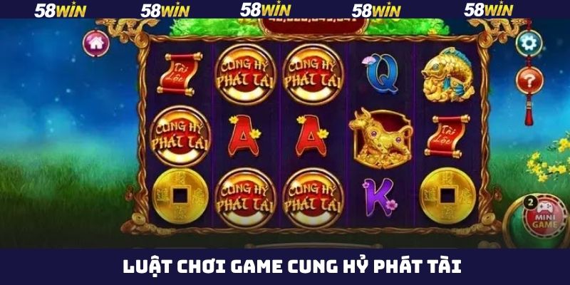 Cung Hỷ Phát Tài - Săn Hũ Cực Đã Ngay Tại Nhà Cái 58Win 3 Những kiến thức cần bắt bắt trong cung hỷ phát tài