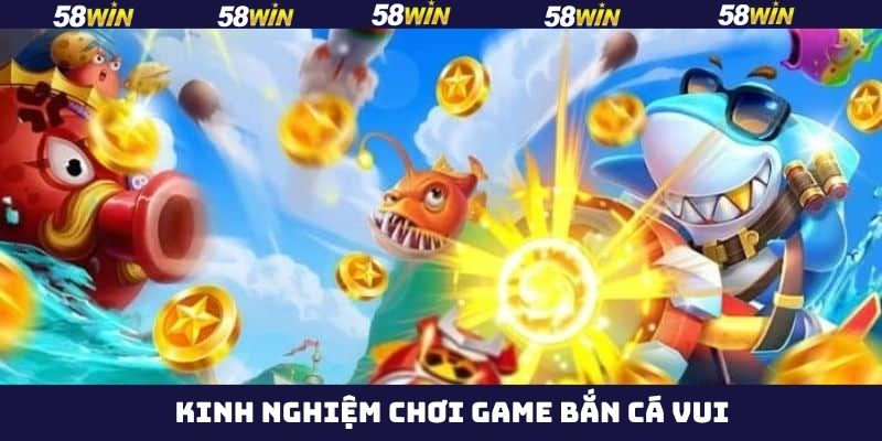 Bắn Cá Vui - Cùng 58Win Hòa Vào Thế Giới Đại Dương Bí Ẩn 4 Bỏ túi vài bí quyết lâu năm khi chơi bắn cá vui