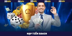 Nạp Tiền 58Win - Quy Trình Đơn Giản, An Toàn Cho Hội Viên
