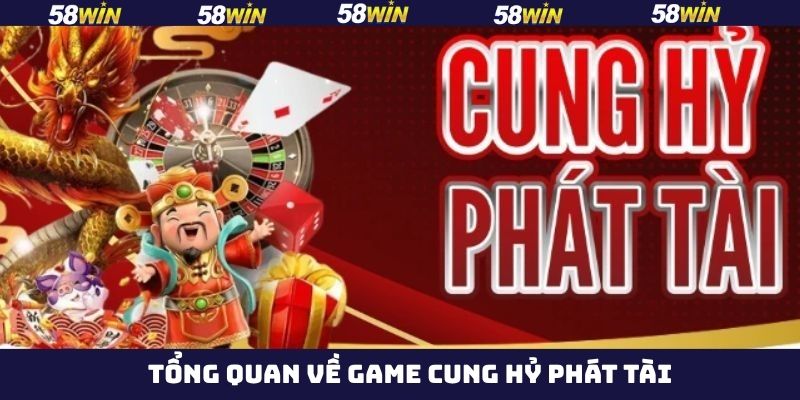 Cung Hỷ Phát Tài - Săn Hũ Cực Đã Ngay Tại Nhà Cái 58Win 2 Giới thiệu vài điểm về siêu phẩm săn hũ hot hit 2025