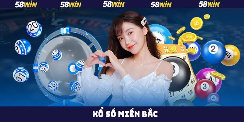 Xổ Số Miền Bắc - Cơ Cấu Giải Thưởng Cực Chất Tại 58Win