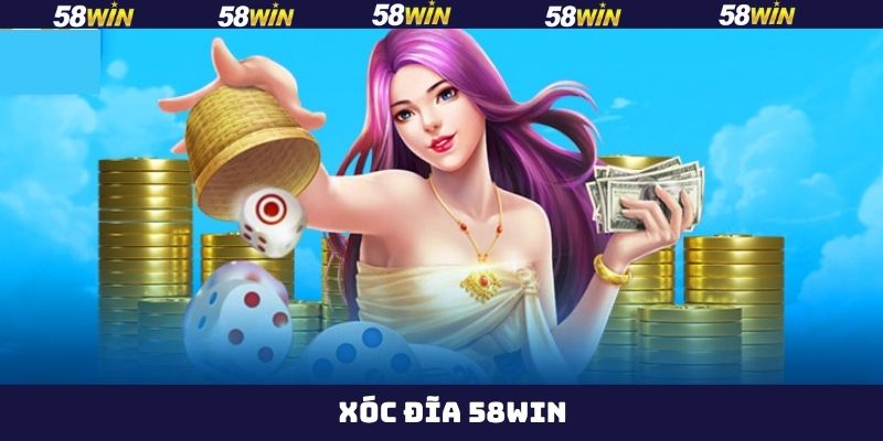 Xóc Đĩa 58Win - Cơ Hội Nhận Tiền Thưởng Khủng Năm 2025